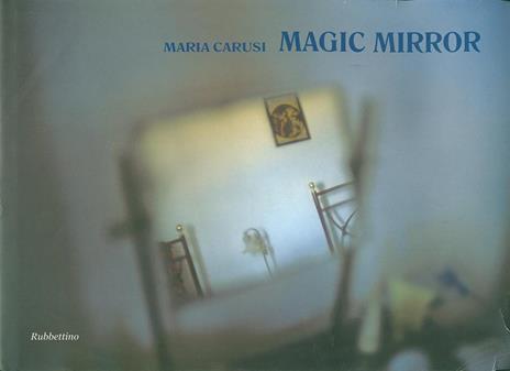 Magic mirror. Ediz. italiana e inglese - Maria Carusi - 2