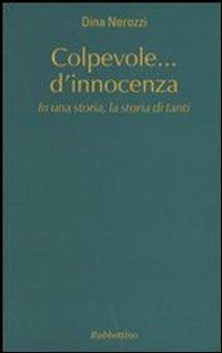 Colpevole... d'innocenza. In una storia, la storia di tanti - Dina Nerozzi - copertina