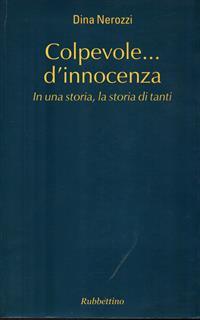 Colpevole... d'innocenza. In una storia, la storia di tanti