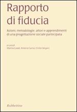 Rapporto di fiducia. Azioni, metodologie, attori e apprendimenti di una progettazione sociale partecipata