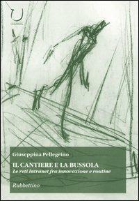 Il cantiere e la bussola. Le reti Intranet fra innovazione e routine - Giuseppina Pellegrino - copertina