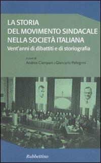 La storia del movimento sindacale nella società italiana. Vent'anni di dibattiti e di storiografia - copertina