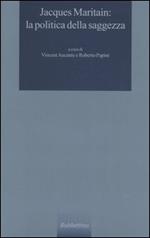 Jacques Maritain: la politica della saggezza