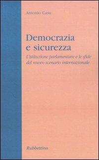 Democrazia e sicurezza. L'istituzione parlamentare e le sfide del nuovo scenario internazionale - Antonio Casu - copertina