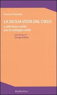 La Sicilia vista dal cielo e altri brevi scritti per lo sviluppo civile - Massimo Palumbo - copertina