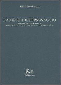 L' autore e il personaggio. L'opera metabiografica nella narrativa italiana degli ultimi trent'anni - Alessandro Iovinelli - copertina