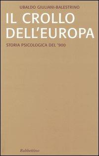 Il crollo dell'Europa. Storia psicologica del '900 - Ubaldo Giuliani-Balestrino - copertina
