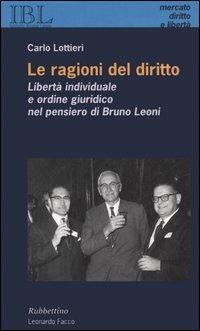 Le ragioni del diritto. Libertà individuale e ordine giuridico nel pensiero di Bruno Leoni - Carlo Lottieri - copertina