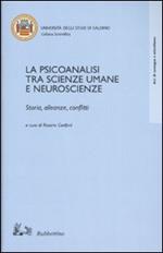 La psicoanalisi tra scienze umane e neuroscienze. Storia, alleanze, conflitti. Atti del Convegno (Salerno, 18-20 ottobre 2001)