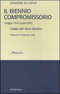 Il biennio compromissorio (maggio 1945-aprile 1947). L'Italia del «Don Basilio» - Giovanni Di Capua - copertina