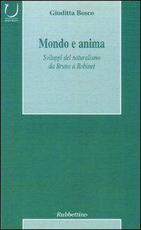 Mondo e anima. Sviluppi del naturalismo da Bruno a Robinet - Giuditta Bosco - copertina