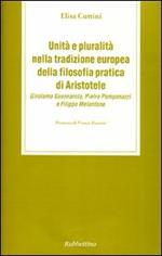 Unità e pluralità nella tradizione europea della filosofia pratica di Aristotele. Girolamo Savonarola, Pietro Pomponazzi e Filippo Melantone