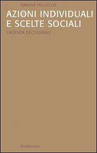 Azioni individuali e scelte sociali. L'agenda decisionale - Simona Fallocco - copertina