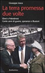 La terra promessa due volte. Ebrei e palistinesi. Cento anni di guerre, speranze e illusioni