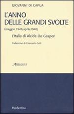 L' anno delle grandi svolte (maggio 1947/aprile 1948). L'Italia di Alcide De Gasperi