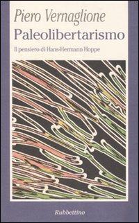Paleolibertarismo. Il pensiero di Hans-Hermann Hoppe - Piero Vernaglione - copertina