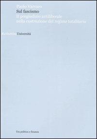 Sul fascismo. Il pregiudizio antiliberale nella costruzione del regime totalitario - Paolo Varvaro - copertina