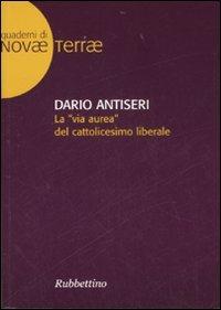 La «via aurea» del cattolicesimo liberale - Dario Antiseri - copertina