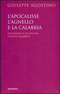 L' Apocalisse, l'agnello e la Calabria. Riflessioni di un anziano vescovo calabrese - Giuseppe Agostino - copertina