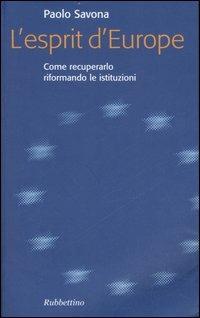 L' esprit d'Europe. Come recuperarlo riformando le istituzioni - Paolo Savona - copertina