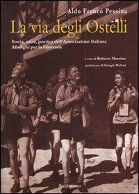 La via degli ostelli. Storia, etica, poetica dell'Associazione Italiana Alberghi per la Gioventù. Ediz. italiana e inglese - Aldo Franco Pessina - copertina