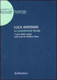 La sussidiarietà fiscale. I nuovi diritti sociali nella crisi del Welfare State - Luca Antonini - copertina