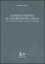 Alfieri europeo: le «sacrosante» leggi. Scritti politici e morali-Tragedie-Commedie