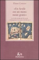 «En Sesile est un mons mout grans». La Sicilia medievale fra storia e immaginario letterario (XI-XIII sec.)