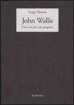 John Wallis. Una vita per un progetto
