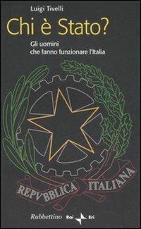 Chi è Stato? Gli uomini che fanno funzionare l'Italia - Luigi Tivelli - copertina