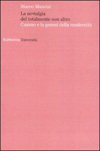 La nostalgia del totalmente non altro. Cusano e la genesi della modernità - Marco Maurizi - copertina