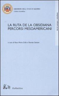 La ruta de la Obsisiana. Percorsi mesoamericani. Atti del Convegno (Salerno, 12-13 dicembre 2002) - copertina