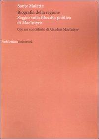 Biografia della ragione. Saggio sulla filosofia politica di MacIntyre - Sante Maletta - copertina