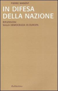 In difesa della nazione. Riflessioni sulla democrazia in Europa - Pierre Manent - copertina