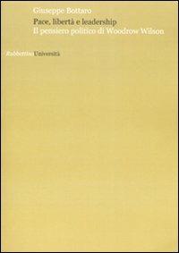 Pace, libertà e leadership. Il pensiero politico di Woodrow Wilson - Giuseppe Bottaro - copertina