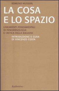 La cosa e lo spazio. Lineamente fondamentali di fenomenologia e teoria della ragione - Edmund Husserl - copertina