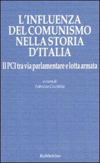 L'influenza del comunismo nella storia d'Italia. Il PCI tra via parlamentare e lotta armata. Atti del Convegno organizzato dalla Fondazione Magna Carta... - copertina