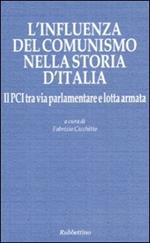 L' influenza del comunismo nella storia d'Italia. Il PCI tra via parlamentare e lotta armata. Atti del Convegno organizzato dalla Fondazione Magna Carta...