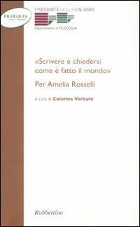 «Scrivere e chiedersi come è fatto il mondo.» Per Amelia Rosselli - copertina