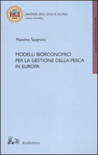 Modelli bioeconomici per la gestione della pesca in Europa - Massimo Spagnolo - copertina