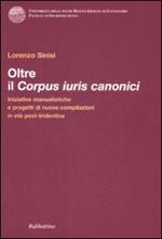 Oltre il corpus iuris canonici. Iniziative manualistiche e progetti di nuove compilazioni in età post-tridentina