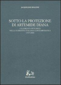Sotto la protezione di Artemide Diana. L'elemento pittorico nella narrativa italiana contemporanea (1975-2000) - Jacqueline Spaccini - copertina