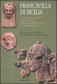 Francavilla di Sicilia. L'anonimo centro di età greca. L'area archeologica e l'antiquarium. Con piantina - copertina