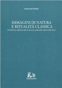 Immagini di natura e ritualità classica. Studi sui «Sepolcri» e sulle «Grazie» del Foscolo - Giulio Di Fonzo - copertina