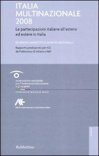 Italia multinazionale 2008. Le partecipazioni italiane all'estero ed estere in Italia - Sergio Mariotti,Marco Mutinelli - copertina