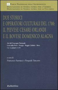 Due storici e operatori culturali del 1700: il pievese Cesare Orlandi e il bovese Domenico Alagna. Atti del convegno (2006) - copertina