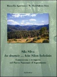 Sila Silva ho drumós... hón Sílan kaloûsin. Conoscenza e recupero nel Parco nazionale d'Aspromonte - Rossella Agostino,Maria Maddalena Sica - copertina