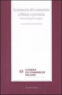 La memoria del commercio a Milano e provincia. Storie di imprese longeve - copertina