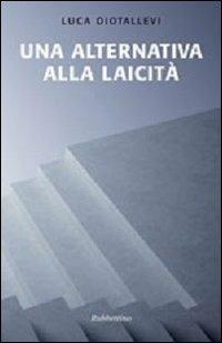 Una alternativa alla laicità - Luca Diotallevi - copertina