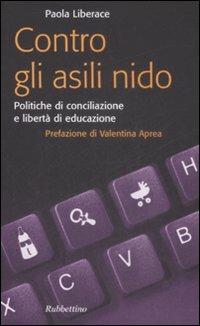 Contro gli asili nido. Politiche di conciliazione e libertà di educazione - Paola Liberace - copertina